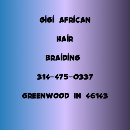 GiGi African Hair Braiding, 1396 Chime Lane, Greenwood, 46143